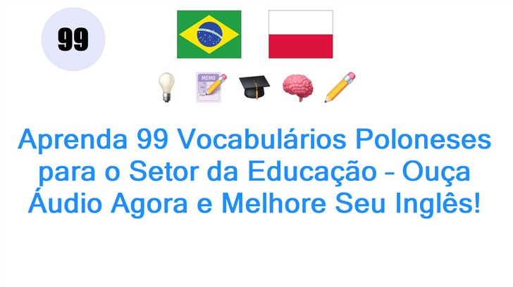 Aprenda 99 Vocabulários Poloneses para o Setor da Educação – Ouça Áudio Agora e Melhore Seu Inglês!
